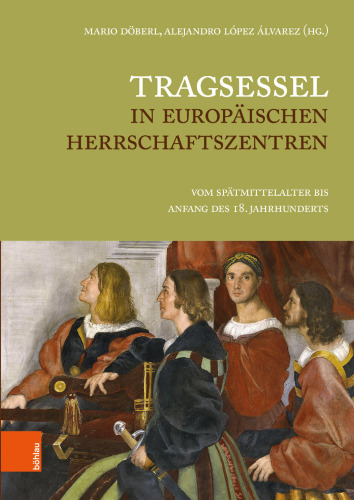 Tragsessel in europäischen Herrschaftszentren: Vom Spätmittelalter bis Anfang des 18. Jahrhunderts