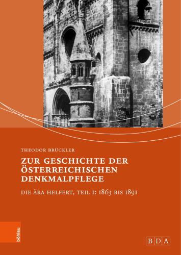 Zur Geschichte der österreichischen Denkmalpflege: Die Ära Helfert, Teil I: 1863 bis 1891