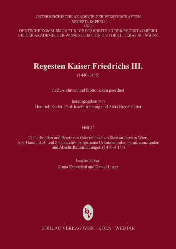 Die Urkunden und Briefe des Österreichischen Staatsarchives in Wien (1470-1475): Abteilung Haus-, Hof- und Staatsarchiv: Allgemeine Urkundenreihe, Familienurkunden und Abschriftensammlungen (1470-1475). Bearbeitet von Sonja Dünnebeil und Daniel Luger