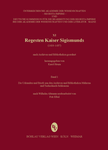 Regesta Imperii - XI: Regesten Kaiser Sigismunds (1410-1437): Nach Archiven und Bibliotheken geordnet. Die Urkunden und Briefe aus den Archiven und Bibliotheken Mährens und Tschechisch-Schlesiens