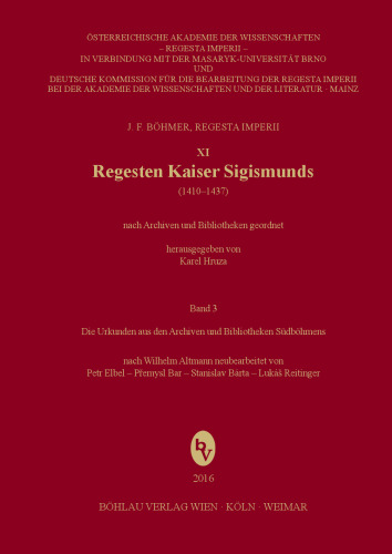 Regesten Kaiser Sigismunds (1410-1437): Die Urkunden aus den Archiven und Bibliotheken Südböhmens