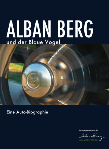 Alban Berg und der Blaue Vogel: Eine Auto-Biographie