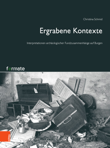 Ergrabene Kontexte: Interpretationen archäologischer Fundzusammenhänge auf Burgen