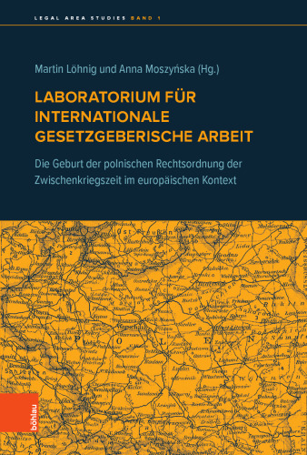 Laboratorium für internationale gesetzgeberische Arbeit: Die Geburt der polnischen Rechtsordnung der Zwischenkriegszeit im europäischen Kontext
