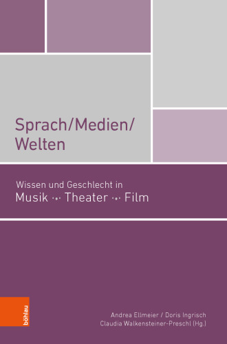 Sprach/Medien/Welten: Wissen und Geschlecht in Musik, Theater, FIlm