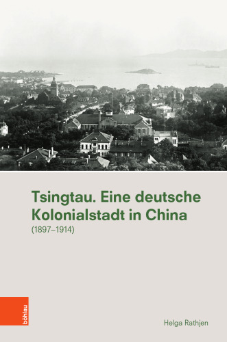 Tsingtau. Eine deutsche Kolonialstadt in China: (1897-1914)