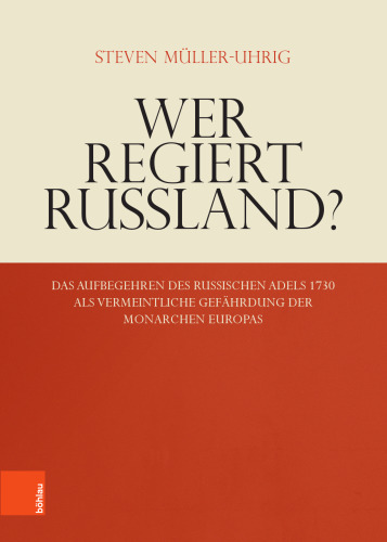 Wer regiert Russland?: Das Aufbegehren des russischen Adels 1730 als vermeintliche Gefährdung der Monarchen Europas
