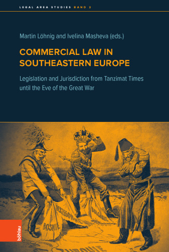 Commercial Law in Southeastern Europe: Legislation and Jurisdiction from Tanzimat Times until the Eve of the Great War
