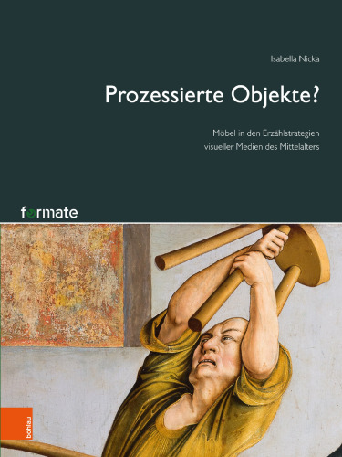 Prozessierte Objekte?: Möbel in den Erzählstrategien visueller Medien des Mittelalters