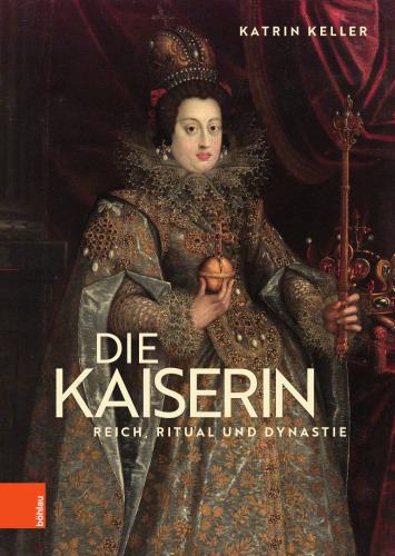 Die Kaiserin: Reich, Ritual und Dynastie