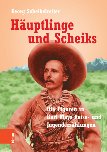 Häuptlinge und Scheiks: Die Figuren in Karl Mays Reise- und Jugenderzählungen