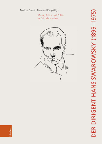 Der Dirigent Hans Swarowsky (1899–1975): Musik, Kultur und Politik im 20. Jahrhundert
