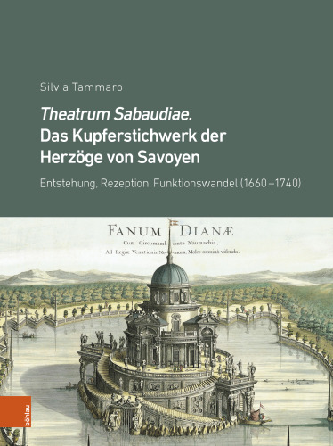 Theatrum Sabaudiae. Das Kupferstichwerk der Herzöge von Savoyen: Entstehung, Rezeption, Funktionswandel (1660–1740)