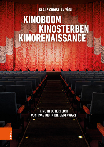 Kinoboom – Kinosterben – Kinorenaissance: Kino in Österreich von 1945 bis in die Gegenwart