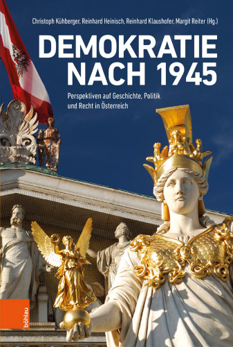 Demokratie nach 1945: Perspektiven auf Geschichte, Politik und Recht in Österreich