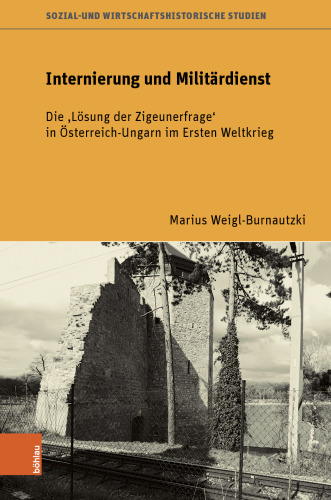 Internierung und Militärdienst: Die 'Lösung der Zigeunerfrage' in Österreich-Ungarn im Ersten Weltkrieg