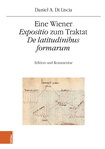 Eine Wiener "Expositio" zum Traktat "De latitudinibus formarum": Edition und Kommentar