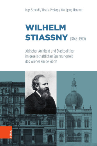 Wilhelm Stiassny (1842-1910): Jüdischer Architekt und Stadtpolitiker im gesellschaftlichen Spannungsfeld des Wiener Fin de Siècle