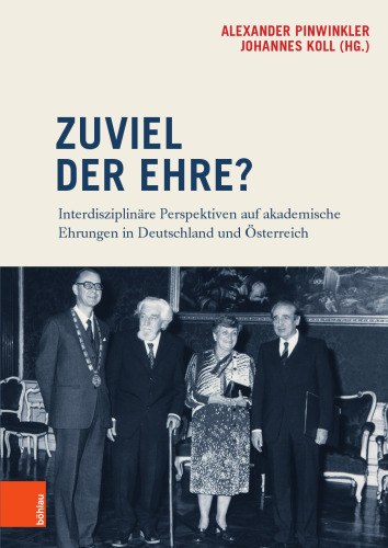 Zuviel der Ehre?: Interdisziplinäre Perspektiven auf akademische Ehrungen in Deutschland und Österreich