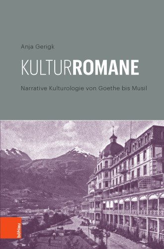 Kulturromane: Narrative Kulturologie von Goethe bis Musil