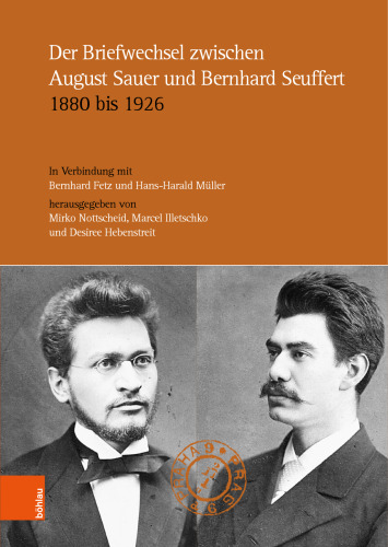 Der Briefwechsel zwischen August Sauer und Bernhard Seuffert 1880 bis 1926: Auswahl und Kommentar. Herausgegeben in Verbindung mit Bernhard Fetz und Hans-Harald Müller
