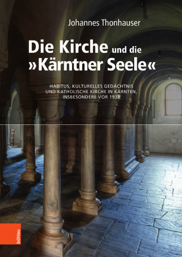 Die Kirche und die „Kärntner Seele“: Habitus, kulturelles Gedächtnis und katholische Kirche in Kärnten, insbesondere vor 1938