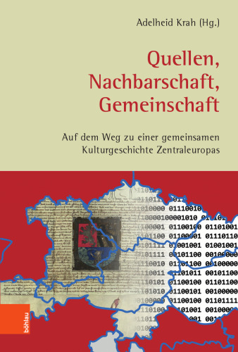 Quellen, Nachbarschaft, Gemeinschaft: Auf dem Weg zu einer gemeinsamen Kulturgeschichte Zentraleuropas