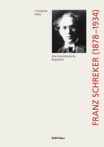 Franz Schreker (1878-1934): Eine kulturgeschichtliche Biographie