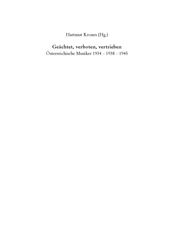 Geächtet, verboten, vertrieben: Österreichische Musiker 1934 - 1938 - 1945