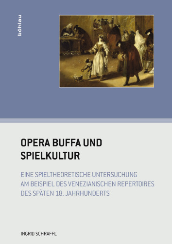 Opera buffa und Spielkultur: Eine spieltheoretische Untersuchung am Beispiel des venezianischen Repertoires des späten 18. Jahrhunderts