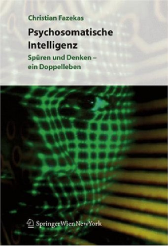 Psychosomatische Intelligenz: Spüren und Denken ein Doppelleben