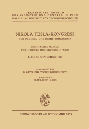 Nikola Tesla-Kongreß für Wechsel- und Drehstromtechnik: Technisches Museum für Industrie und Gewerbe in Wien/ 6. Bis 13. September 1953/ Sonderheft der Blätter für Technikgeschichte