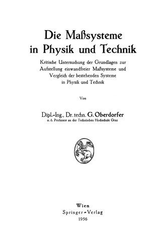 Die Maßsysteme in Physik und Technik: Kritische Untersuchung der Grundlagen zur Aufstellung einwandfreier Maßsysteme und Vergleich der bestehenden Systeme in Physik und Technik