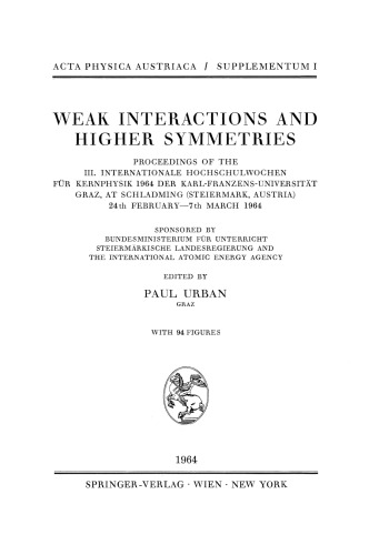 Weak Interactions and Higher Symmetries: Proceedings of the III. Internationale Hochschulwochen für Kernphysik 1964 der Karl-Franzens-Universität Graz, at Schladming (Steiermark, Austria) 24th February – 7th March 1964
