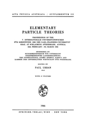 Elementary Particle Theories: Proceedings of the V. Internationale Universitätswochen für Kernphysik 1966 der Karl-Franzens-Universität Graz, at Schladming (Steiermark, Austria) 24th February–9th March 1966