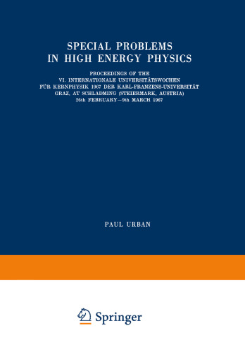 Special Problems in High Energy Physics: Proceedings of the VI. Internationale Universitätswochen für Kernphysik 1967 der Karl-Franzens-Universität Graz, at Schladming (Steiermark, Austria), 26th February–9th March 1967