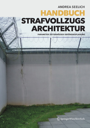 Handbuch Strafvollzugs Architektur: Parameter Zeitgemässer Gefängnisplanung