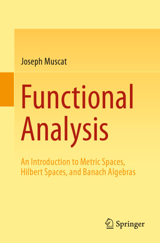 Functional Analysis: An Introduction to Metric Spaces, Hilbert Spaces, and Banach Algebras