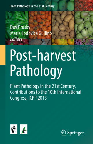 Post-harvest Pathology: Plant Pathology in the 21st Century, Contributions to the 10th International Congress, ICPP 2013