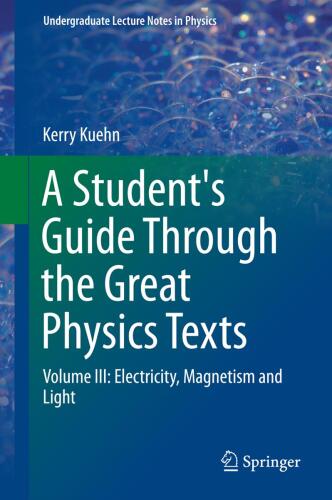 A Student's Guide Through the Great Physics Texts: Volume III: Electricity, Magnetism and Light