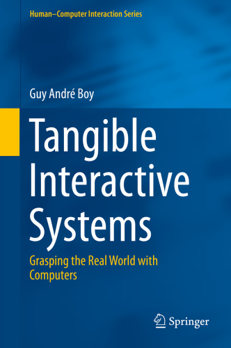 Tangible Interactive Systems: Grasping the Real World with Computers