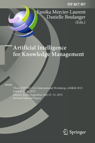 Artificial Intelligence for Knowledge Management: Third IFIP WG 12.6 International Workshop, AI4KM 2015, Held at IJCAI 2015, Buenos Aires, Argentina, July 25-31, 2015, Revised Selected Papers