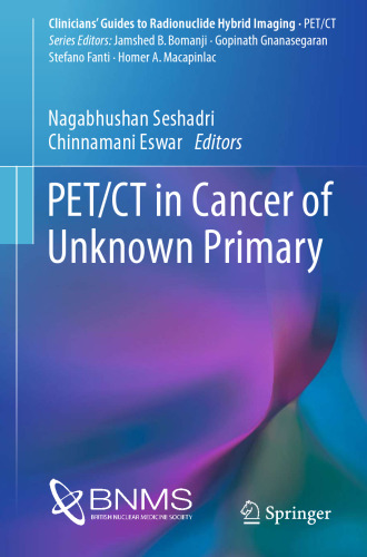 PET/CT in Cancer of Unknown Primary (Clinicians’ Guides to Radionuclide Hybrid Imaging)
