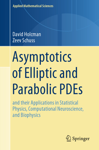 Asymptotics of elliptic and parabolic PDEs: and their applications in statistical physics, computational neuroscience, and biophysics
