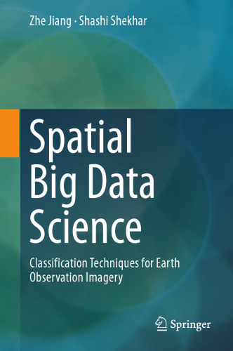Spatial Big Data Science Classification Techniques for Earth Observation Imagery