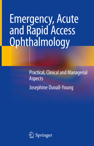 Emergency, Acute and Rapid Access Ophthalmology: Practical, Clinical and Managerial Aspects