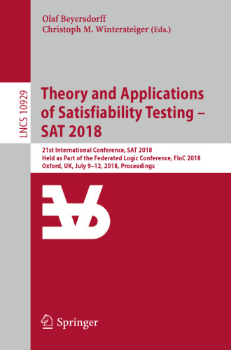 Theory and applications of satisfiability testing - SAT 2018: 21st international conference, SAT 2018, held as part of the federated logic conference, FloC 2018, Oxford, UK, July 9–12, 2018: proceedings