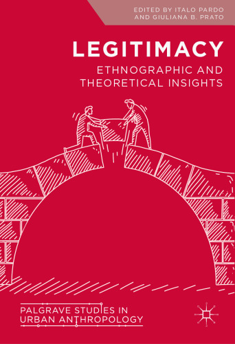 Legitimacy: Ethnographic and Theoretical Insights (Palgrave Studies in Urban Anthropology)