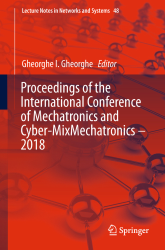 Proceedings of the International Conference of Mechatronics and Cyber-MixMechatronics – 2018 (Lecture Notes in Networks and Systems Book 48)