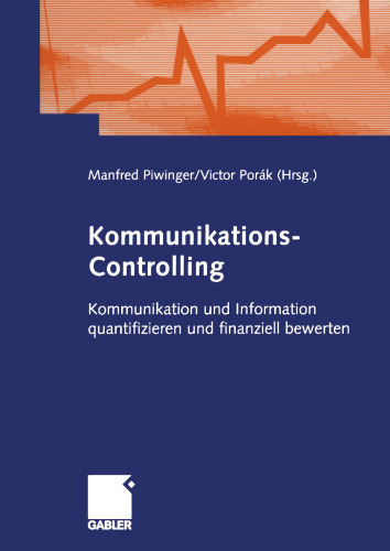 Kommunikations-Controlling: Kommunikation und Information quantifizieren und finanziell bewerten